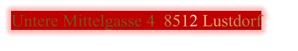 Untere Mittelgasse 4  8512 Lustdorf